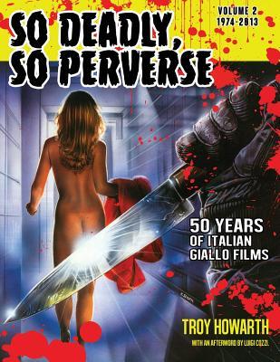 So Deadly, So Perverse 50 Years of Italian Giallo Films Vol. 2 1974-2013