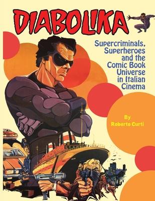 Diabolika Supercriminals, Superheroes and the Comic Book Universe in Italian Cinema