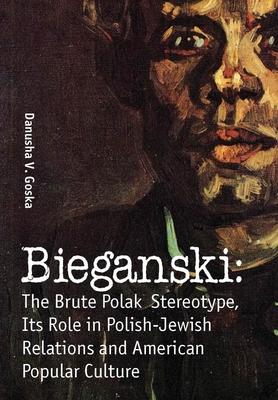 Bieganski: The Brute Polak Stereotype in Polish-Jewish Relations and American Popular Culture