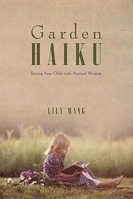 Garden Haiku: Raising Your Child with Ancient Wisdom