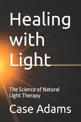 Healing with Light: The Science of Natural Light Therapy