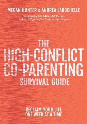 The High-Conflict Co-Parenting Survival Guide: Reclaim Your Life One Week at a Time