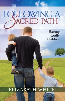 Following a Sacred Path: Raising Godly Children