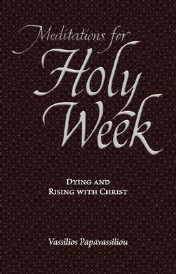 Meditations for Holy Week: Dying and Rising with Christ