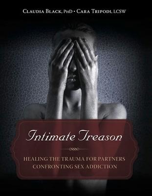 Intimate Treason: Healing the Trauma for Partners Confronting Sex Addiction