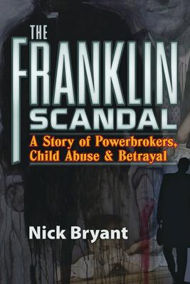 The Franklin Scandal: A Story of Powerbrokers, Child Abuse and Betrayal