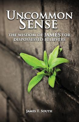 Uncommon Sense: The Wisdom of James for Dispossessed Believers