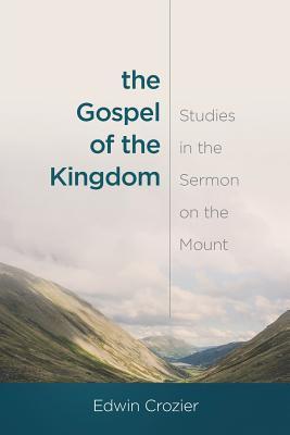 The Gospel of the Kingdom: Studies in the Sermon on the Mount