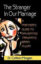 The Stranger in Our Marriage, a Partners Guide to Navigating Traumatic Brain Injury Subscription