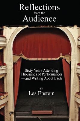 Reflections from the Audience: Sixty Years of Attending Thousands of Performances-and Writing About Them