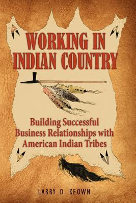 Working in Indian Country: Building Successful Business Relationships with American Indian Tribes