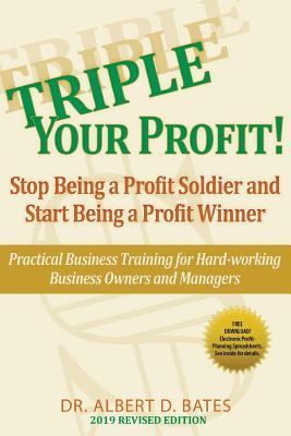 Triple Your Profit: Stop Being a Profit Soldier and Start Being a Profit Winner