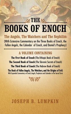 The Books of Enoch: The Angels, the Watchers and the Nephilim (with Extensive Commentary on the Three Books of Enoch, the Fallen Angels, T