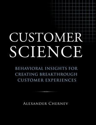 Customer Science: Behavioral Insights for Creating Breakthrough Customer Experiences