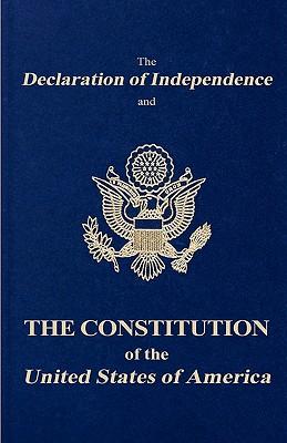 The Declaration of Independence and the Constitution of the United States of America