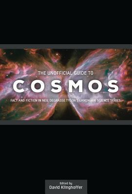 The Unofficial Guide to Cosmos: Fact and Fiction in Neil deGrasse Tyson's Landmark Science Series