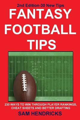 Fantasy Football Tips: 230 Ways to Win Through Player Rankings, Cheat Sheets and Better Drafting