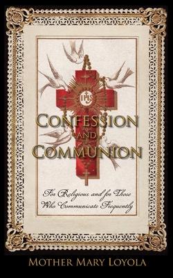 Confession and Communion: For Religious and for Those Who Communicate Frequently