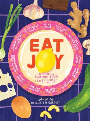 Eat Joy: Stories & Comfort Food from 31 Celebrated Writers