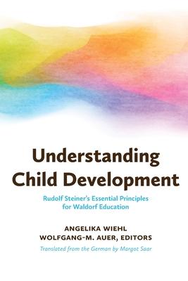 Understanding Child Development: Rudolf Steiner's Essential Principles for Waldorf Education