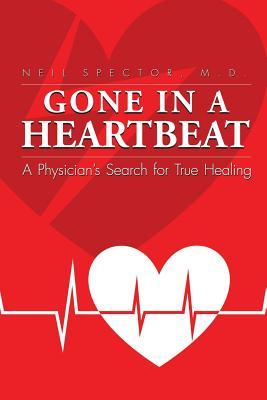 Gone In A Heartbeat A Physician's Search for True Healing