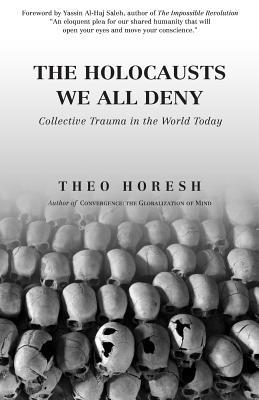 The Holocausts We All Deny: Collective Trauma in the World Today