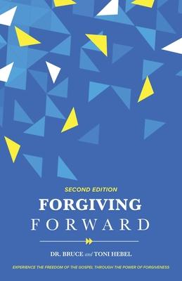 Forgiving Forward: Experience the Freedom of the Gospel through the Power of Forgiveness