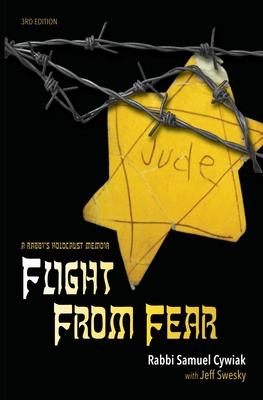 Flight from Fear: A Rabbi's Holocaust Memoir (3rd Edition)