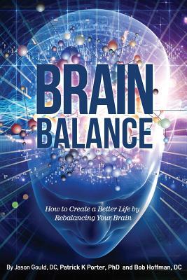 Brain Balance: How to Create a Better Life by Rebalancing Your Brain