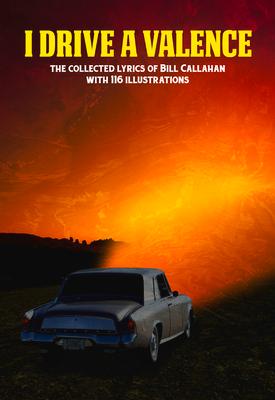 I Drive a Valence: The Collected Lyrics of Bill Callahan