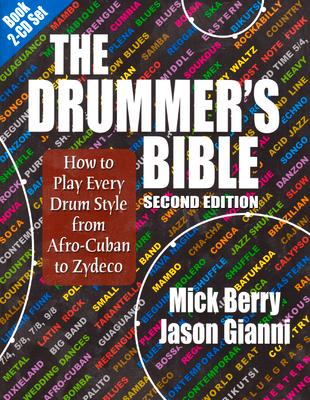 The Drummer's Bible: How to Play Every Drum Style from Afro-Cuban to Zydeco [With 2 CDs]