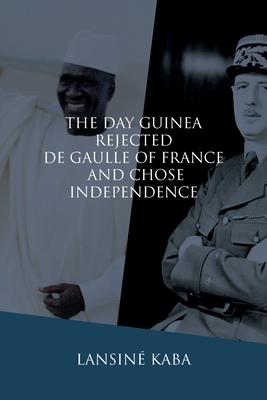 The Day Guinea Rejected De Gaulle of France and Chose Independence Subscription