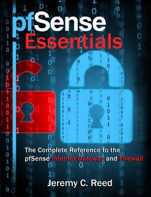 pfSense Essentials: The Complete Reference to the pfSense Internet Gateway and Firewall