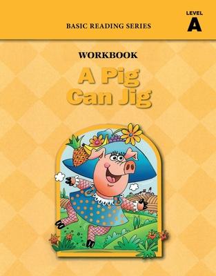 A Pig Can Jig (Level A Workbook), Basic Reading Series: Classic Phonics Program for Beginning Readers, ages 5-8, illus., 96 pages