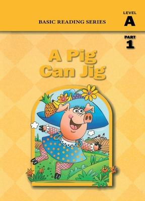 A Pig Can Jig (Level A Part 1 Reader), Basic Reading Series: Classic Phonics Program for Beginning Readers, ages 5-8, illus., 80 pages