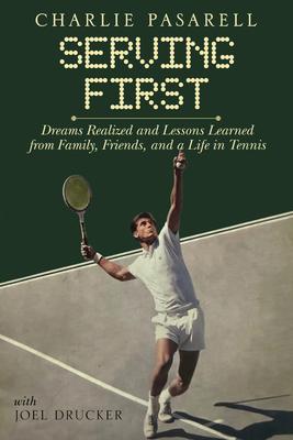 Charlie Pasarell: Serving First: Dreams Realized and Lessons Learned from Family, Friends and a Life in Tennis Subscription