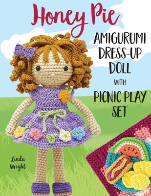 Honey Pie Amigurumi Dress-Up Doll with Picnic Play Set: Crochet Patterns for 12-inch Doll plus Doll Clothes, Picnic Blanket, Barbecue Playmat & Access