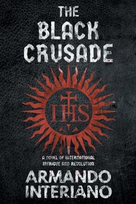 The Black Crusade: A Novel of International Intrigue and Revolution