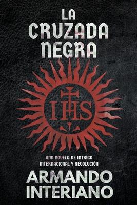 La Cruzada Negra: Una Novela de Intriga Internacional y Revolucin