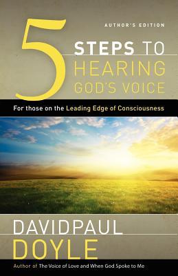 5 Steps to Hearing God's Voice: For Those on the Leading Edge of Consciousness (Author's Edition)