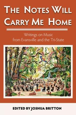 The Notes Will Carry Me Home: Writings On Music from Evansville and the Tri-State Subscription