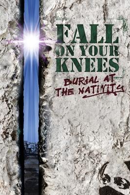 Fall on Your Knees: Burial at The Nativity