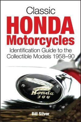 Classic Honda Motorcycles: Identification Guide to the Most Collectible Models 1958-1990