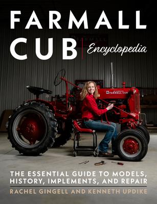 Farmall Cub Encyclopedia: The Essential Guide to Models, History, Implements, and Repair