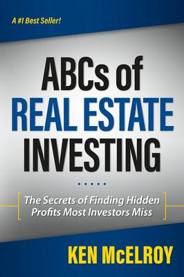 The ABCs of Real Estate Investing: The Secrets of Finding Hidden Profits Most Investors Miss