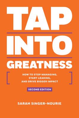 Tap Into Greatness: How to Stop Managing, Start Leading and Drive Bigger Impact