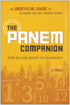 The Panem Companion: An Unofficial Guide to Suzanne Collins' Hunger Games, From Mellark Bakery to Mockingjays