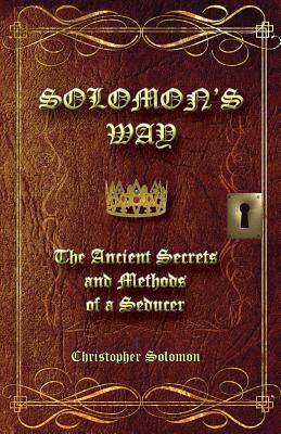 Solomon's Way; The Ancient Secrets and Methods of a Seducer