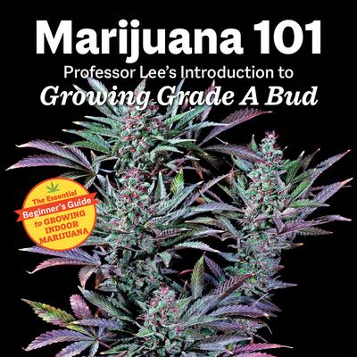 Marijuana 101: Professor Lee's Introduction to Growing Grade a Bud