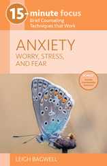 15-Minute Focus: Anxiety: Worry, Stress, and Fear: Brief Counseling Techniques That Work Subscription